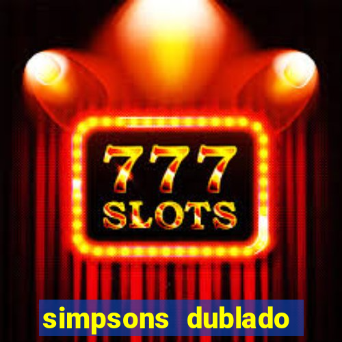 simpsons dublado assistir online